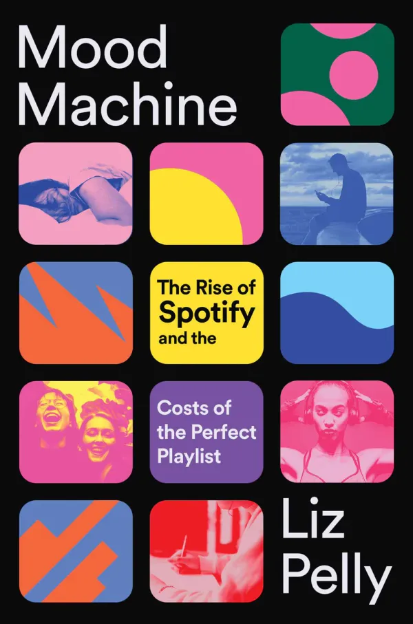 The cover to Liz Pelly's Mood Machine: The Rise of Spotify and the Costs of the Perfect Playlist